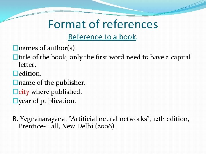 Format of references Reference to a book. �names of author(s). �title of the book,