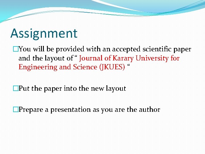 Assignment �You will be provided with an accepted scientific paper and the layout of