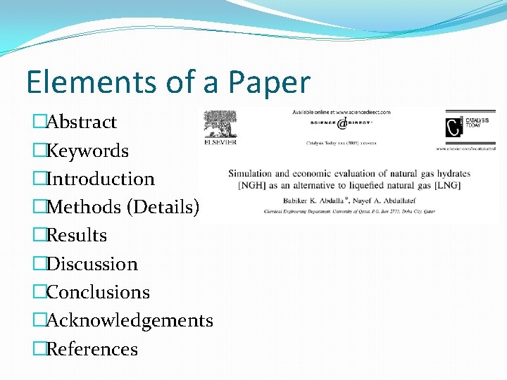 Elements of a Paper �Abstract �Keywords �Introduction �Methods (Details) �Results �Discussion �Conclusions �Acknowledgements �References