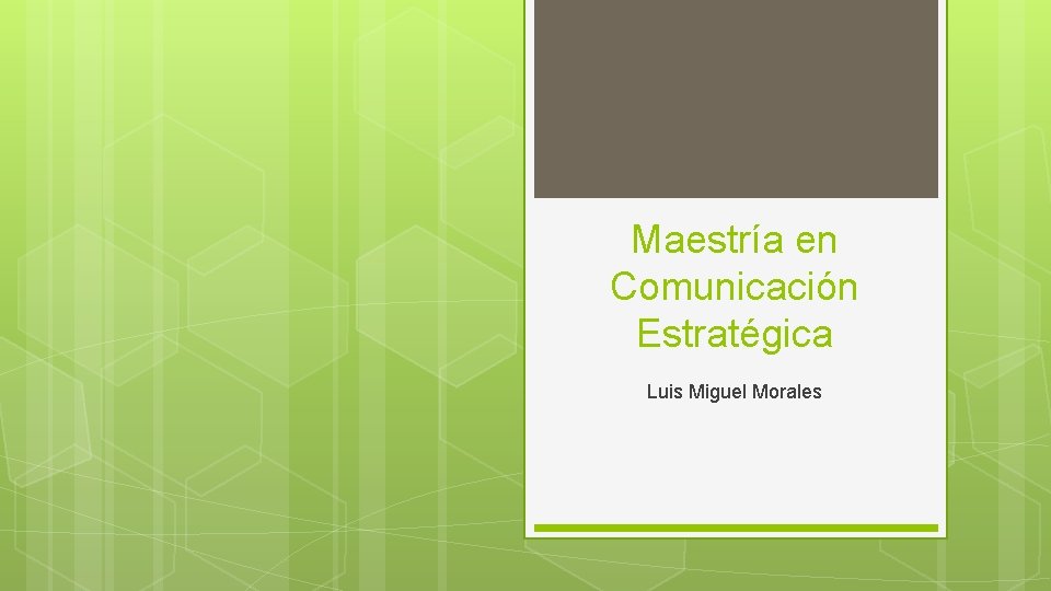 Maestría en Comunicación Estratégica Luis Miguel Morales 