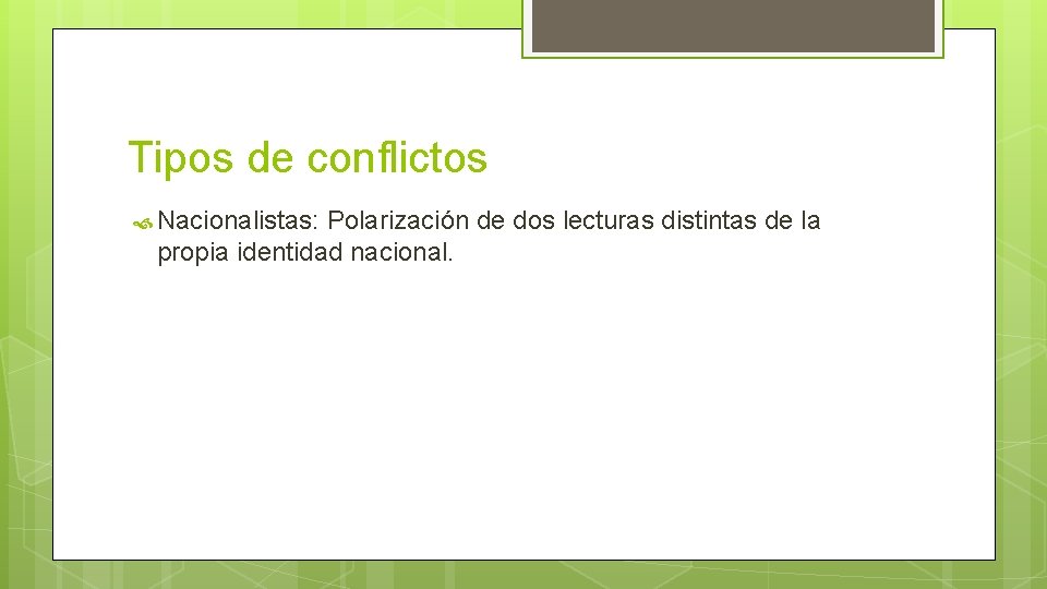 Tipos de conflictos Nacionalistas: Polarización de dos lecturas distintas de la propia identidad nacional.