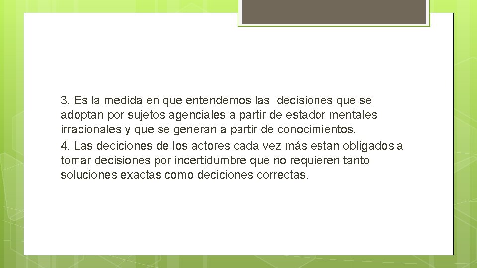 3. Es la medida en que entendemos las decisiones que se adoptan por sujetos