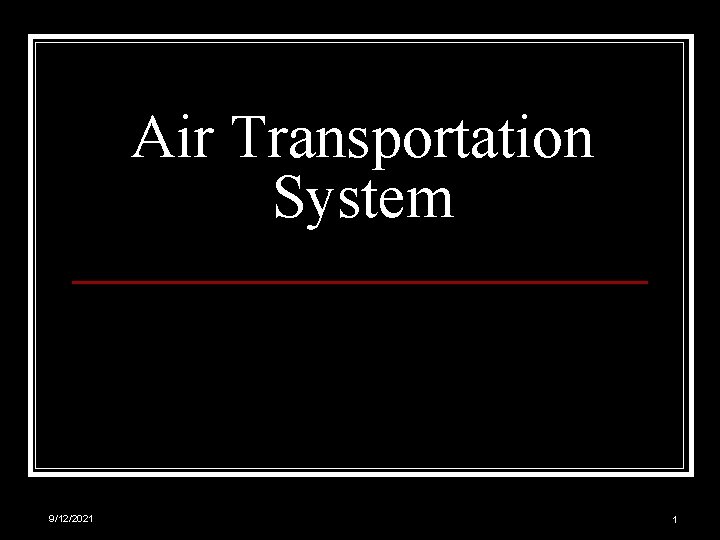 Air Transportation System 9/12/2021 1 