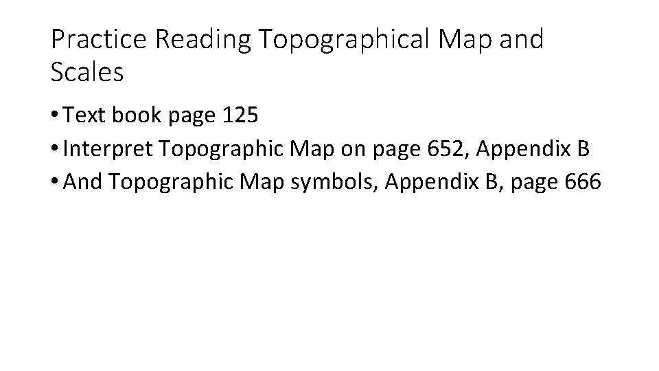 Practice Reading Topographical Map and Scales • Text book page 125 • Interpret Topographic