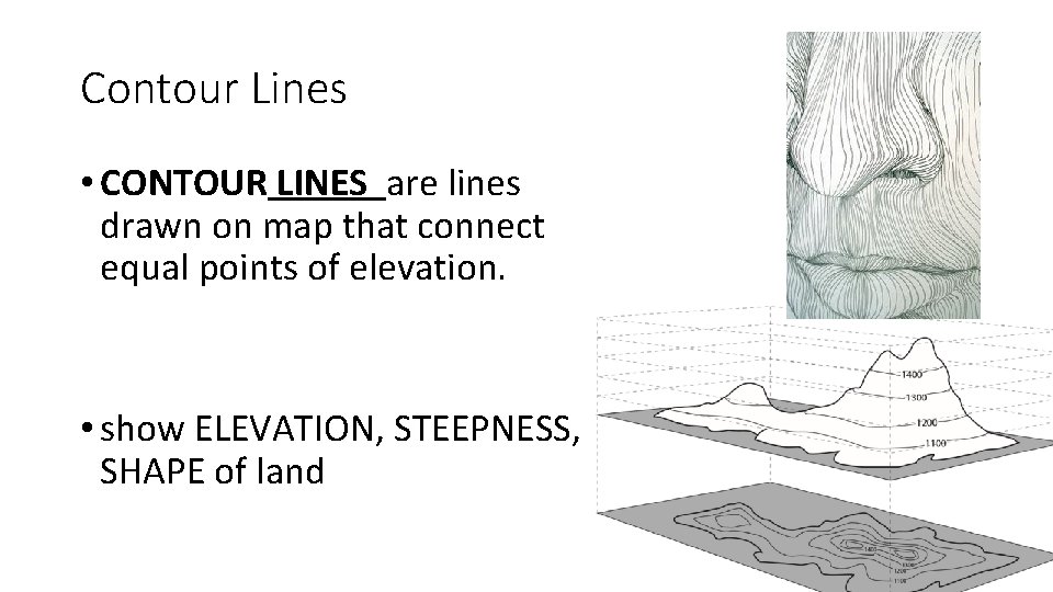 Contour Lines • CONTOUR LINES are lines drawn on map that connect equal points