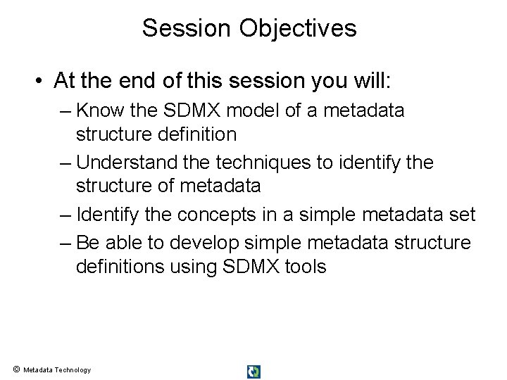 Session Objectives • At the end of this session you will: – Know the