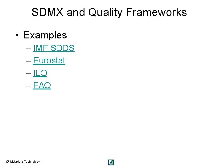 SDMX and Quality Frameworks • Examples – IMF SDDS – Eurostat – ILO –