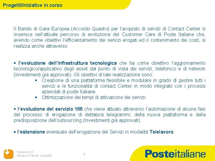 Progetti/Iniziative in corso Il Bando di Gara Europea (Accordo Quadro) per l’acquisto di servizi