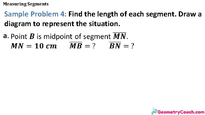 Measuring Segments Sample Problem 4: Find the length of each segment. Draw a diagram