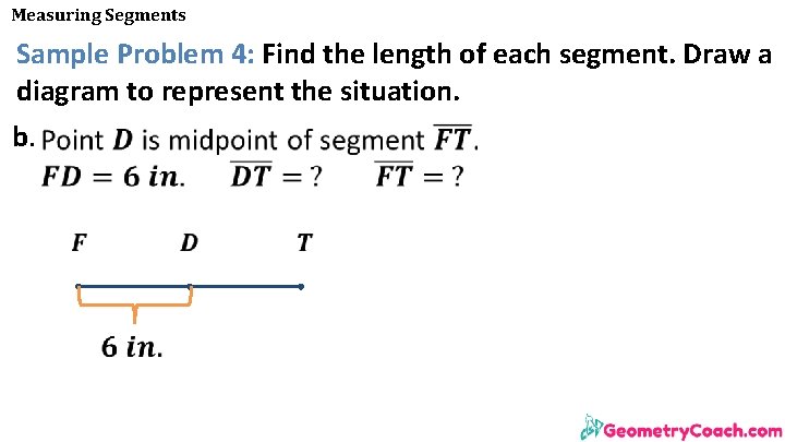 Measuring Segments Sample Problem 4: Find the length of each segment. Draw a diagram