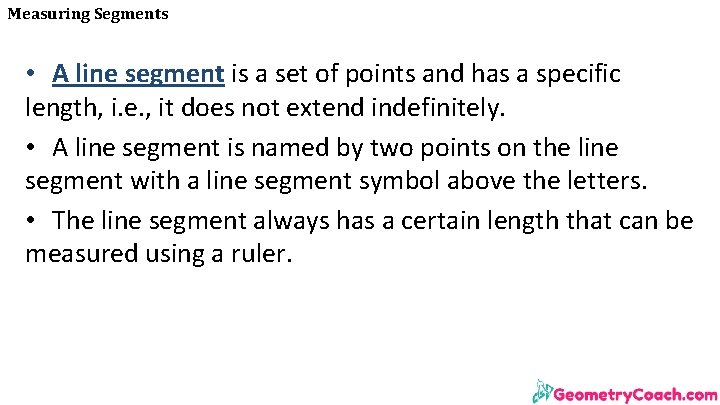 Measuring Segments • A line segment is a set of points and has a