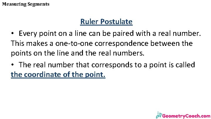 Measuring Segments Ruler Postulate • Every point on a line can be paired with