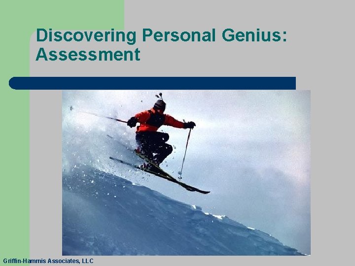 Discovering Personal Genius: Assessment Griffin-Hammis Associates, LLC 