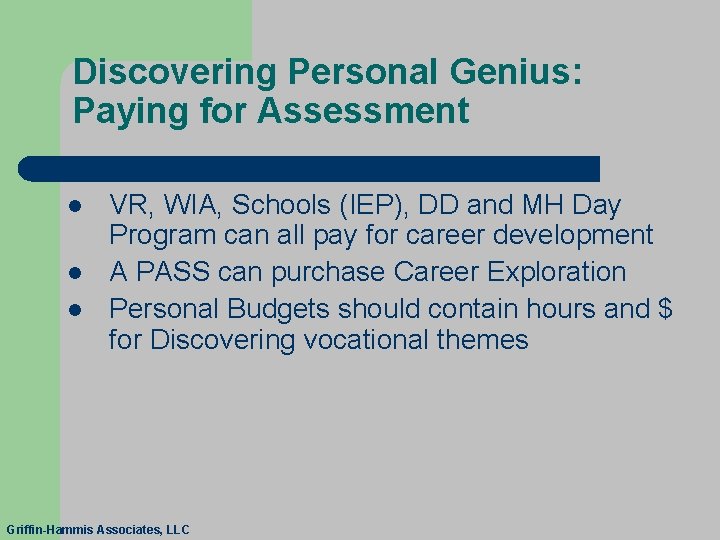 Discovering Personal Genius: Paying for Assessment l l l VR, WIA, Schools (IEP), DD