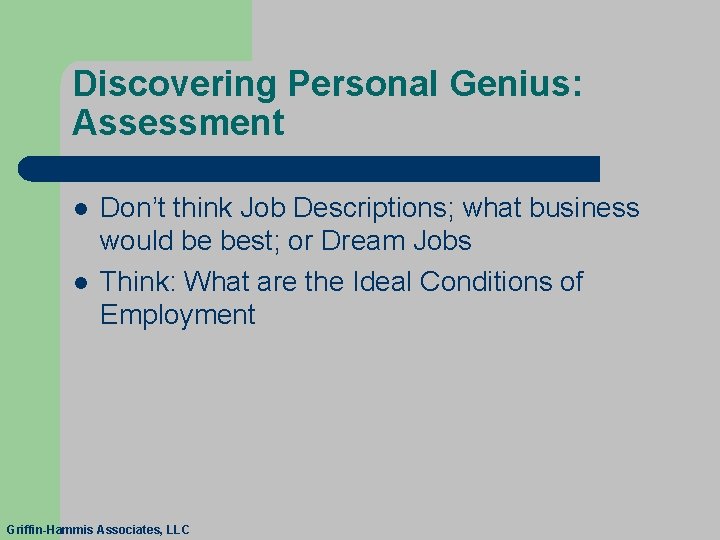 Discovering Personal Genius: Assessment l l Don’t think Job Descriptions; what business would be