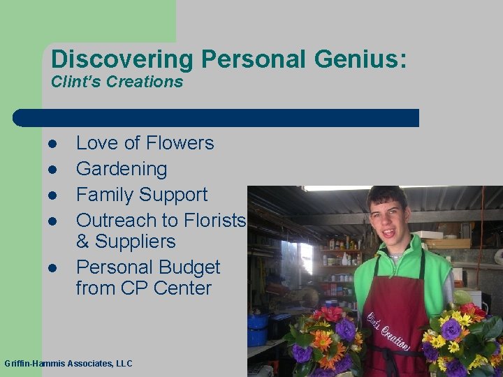 Discovering Personal Genius: Clint’s Creations l l l Love of Flowers Gardening Family Support