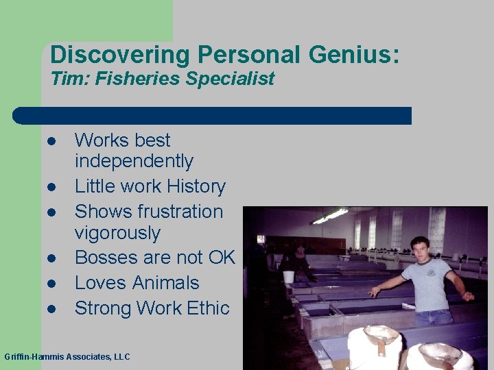 Discovering Personal Genius: Tim: Fisheries Specialist l l l Works best independently Little work