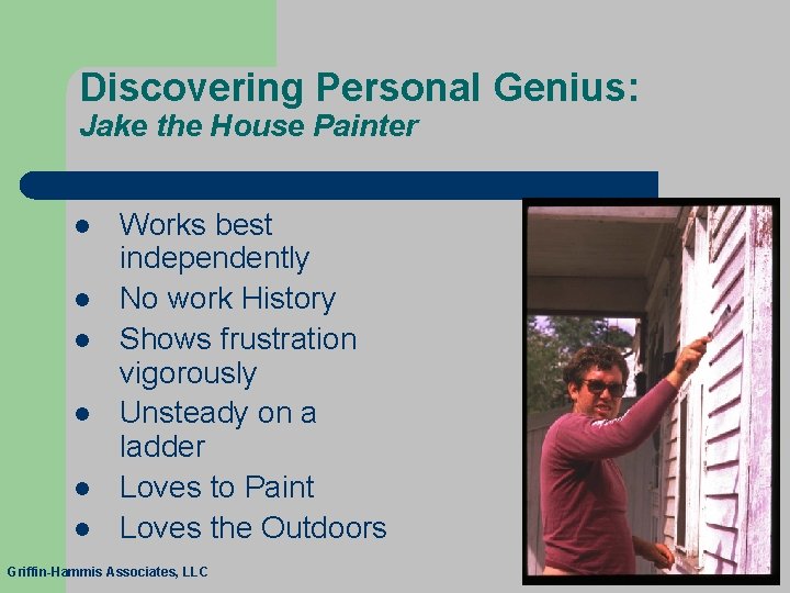 Discovering Personal Genius: Jake the House Painter l l l Works best independently No