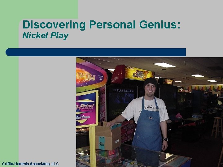 Discovering Personal Genius: Nickel Play Griffin-Hammis Associates, LLC 