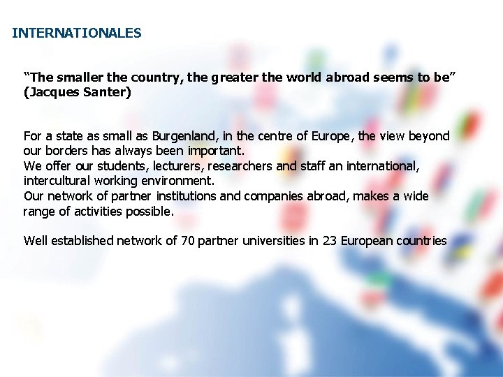 INTERNATIONALES “The smaller the country, the greater the world abroad seems to be” (Jacques