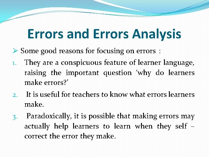 Errors and Errors Analysis Ø Some good reasons for focusing on errors : 1.