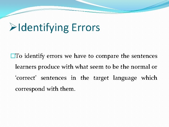 ØIdentifying Errors �To identify errors we have to compare the sentences learners produce with