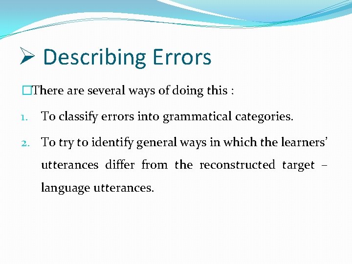 Ø Describing Errors �There are several ways of doing this : 1. To classify