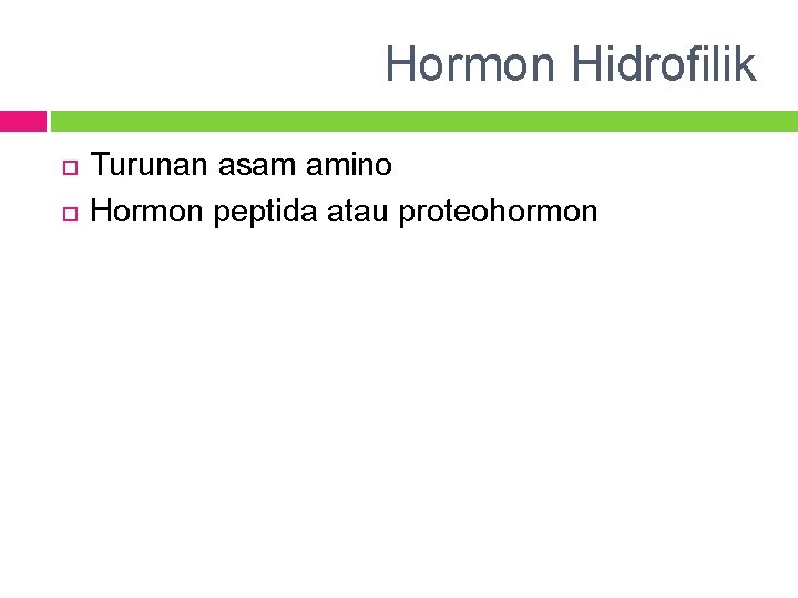 Hormon Hidrofilik Turunan asam amino Hormon peptida atau proteohormon 