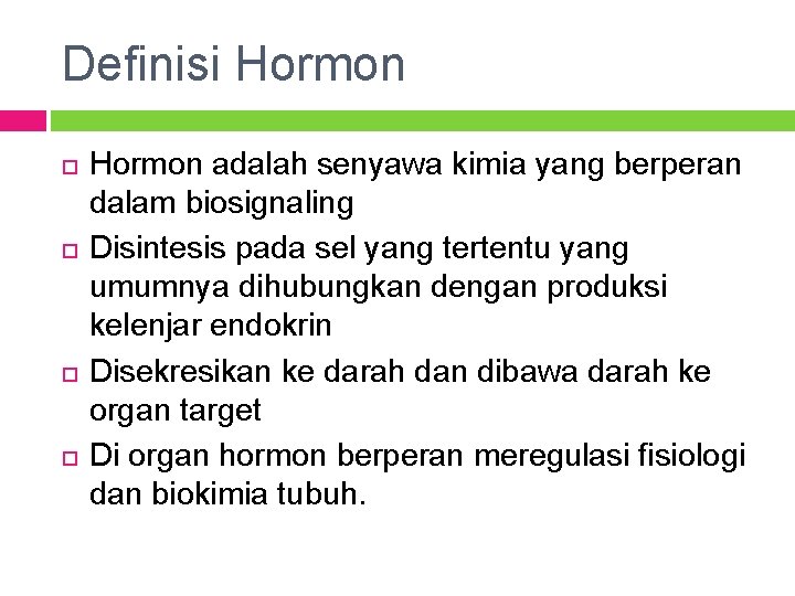 Definisi Hormon adalah senyawa kimia yang berperan dalam biosignaling Disintesis pada sel yang tertentu