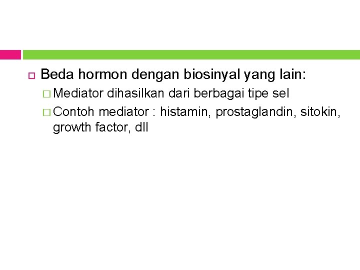  Beda hormon dengan biosinyal yang lain: � Mediator dihasilkan dari berbagai tipe sel