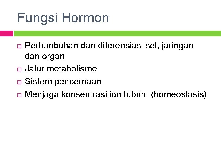 Fungsi Hormon Pertumbuhan diferensiasi sel, jaringan dan organ Jalur metabolisme Sistem pencernaan Menjaga konsentrasi
