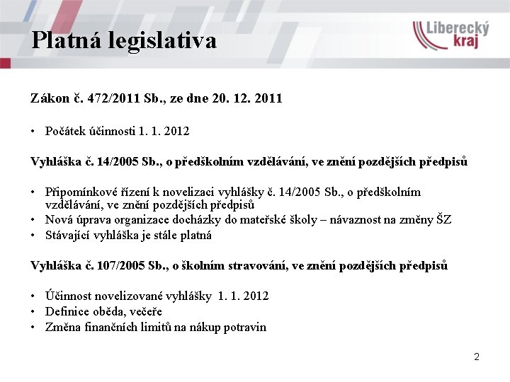 Platná legislativa Zákon č. 472/2011 Sb. , ze dne 20. 12. 2011 • Počátek