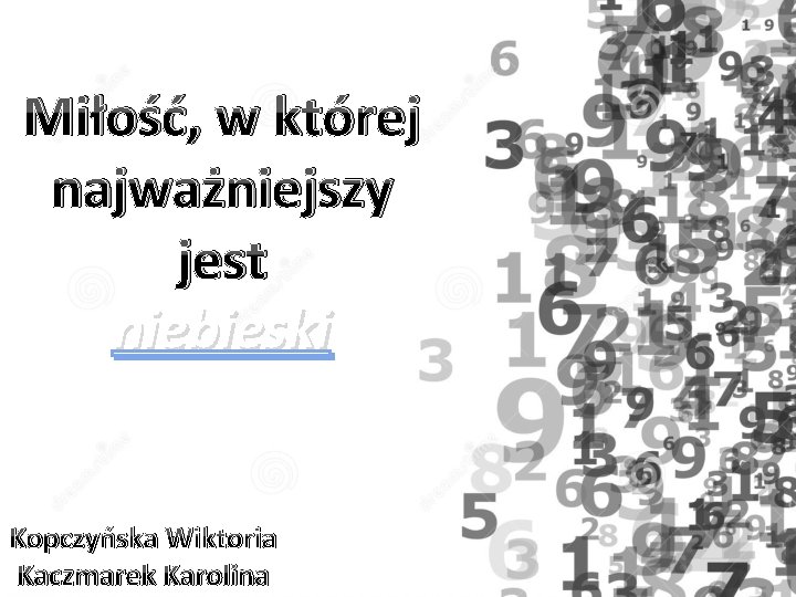 Miłość, w której najważniejszy jest niebieski Kopczyńska Wiktoria Kaczmarek Karolina 