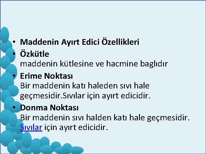  • Maddenin Ayırt Edici Özellikleri • Özkütle maddenin kütlesine ve hacmine baglıdır •