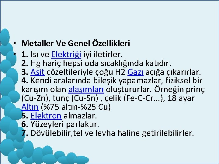  • Metaller Ve Genel Özellikleri • 1. Isı ve Elektriği iyi iletirler. 2.