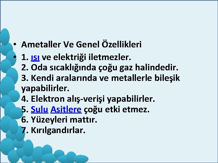  • Ametaller Ve Genel Özellikleri • 1. ısı ve elektriği iletmezler. 2. Oda