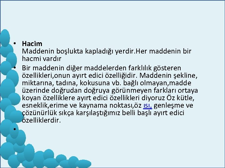  • Hacim Maddenin boşlukta kapladığı yerdir. Her maddenin bir hacmi vardır • Bir