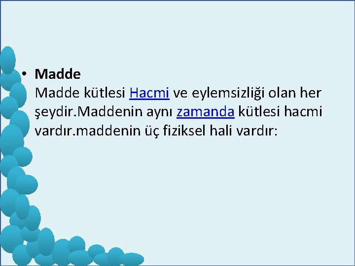  • Madde kütlesi Hacmi ve eylemsizliği olan her şeydir. Maddenin aynı zamanda kütlesi