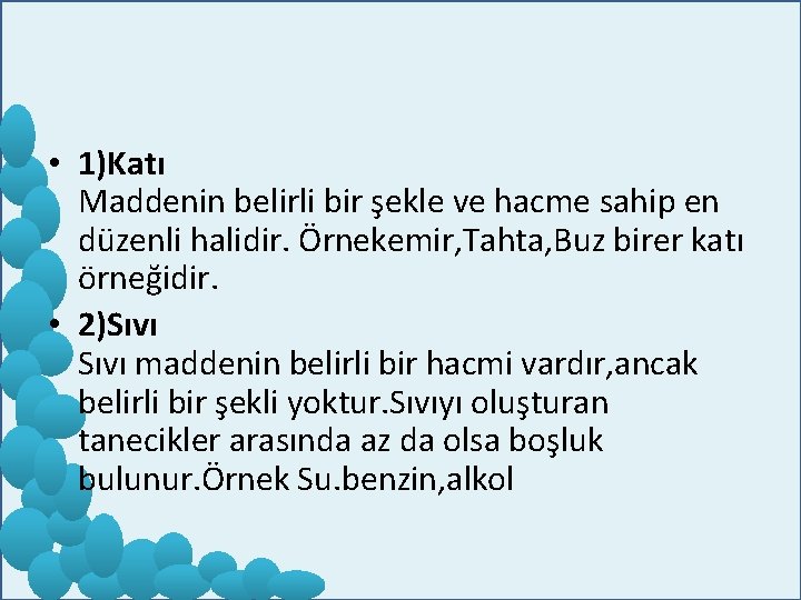  • 1)Katı Maddenin belirli bir şekle ve hacme sahip en düzenli halidir. Örnekemir,