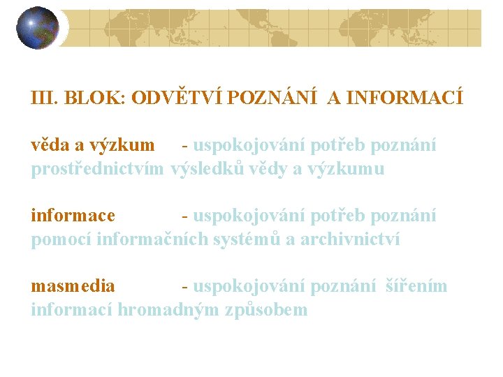 III. BLOK: ODVĚTVÍ POZNÁNÍ A INFORMACÍ věda a výzkum - uspokojování potřeb poznání prostřednictvím