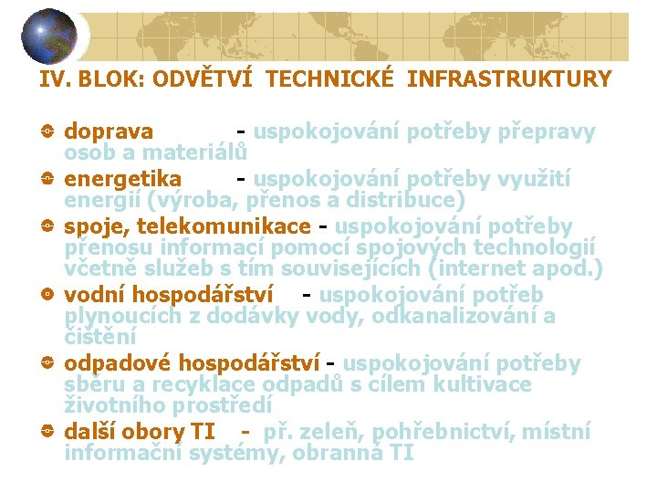 IV. BLOK: ODVĚTVÍ TECHNICKÉ INFRASTRUKTURY doprava - uspokojování potřeby přepravy osob a materiálů energetika