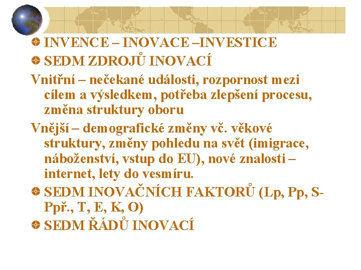 INVENCE – INOVACE –INVESTICE SEDM ZDROJŮ INOVACÍ Vnitřní – nečekané události, rozpornost mezi cílem