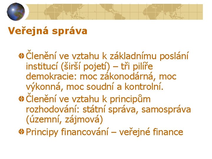 Veřejná správa Členění ve vztahu k základnímu poslání institucí (širší pojetí) – tři pilíře