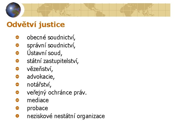 Odvětví justice obecné soudnictví, správní soudnictví, Ústavní soud, státní zastupitelství, vězeňství, advokacie, notářství, veřejný