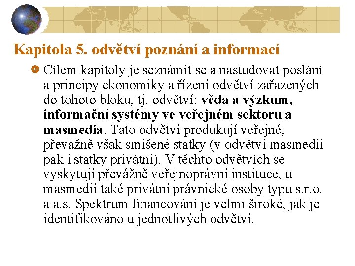 Kapitola 5. odvětví poznání a informací Cílem kapitoly je seznámit se a nastudovat poslání