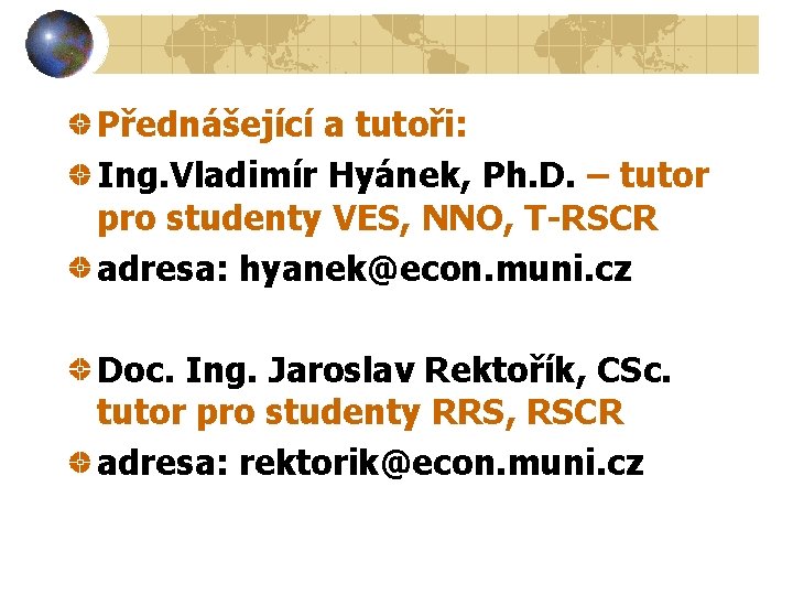 Přednášející a tutoři: Ing. Vladimír Hyánek, Ph. D. – tutor pro studenty VES, NNO,