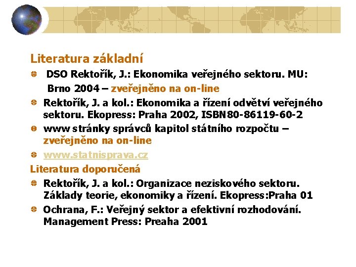 Literatura základní DSO Rektořík, J. : Ekonomika veřejného sektoru. MU: Brno 2004 – zveřejněno