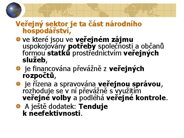 Veřejný sektor je ta část národního hospodářství, ve které jsou ve veřejném zájmu uspokojovány