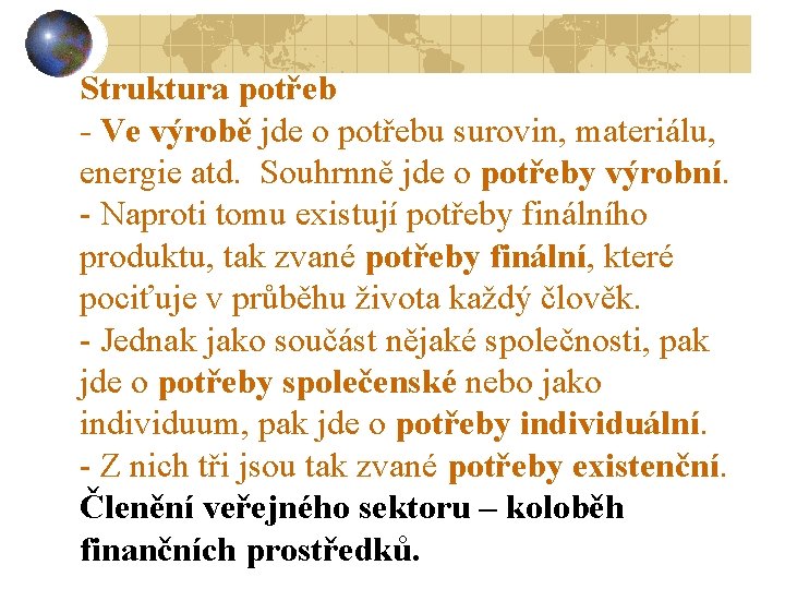 Struktura potřeb - Ve výrobě jde o potřebu surovin, materiálu, energie atd. Souhrnně jde