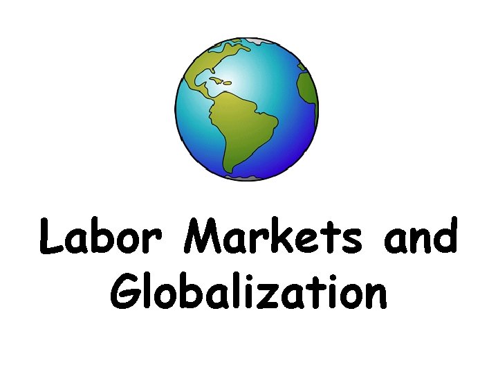 Labor Markets and Globalization 